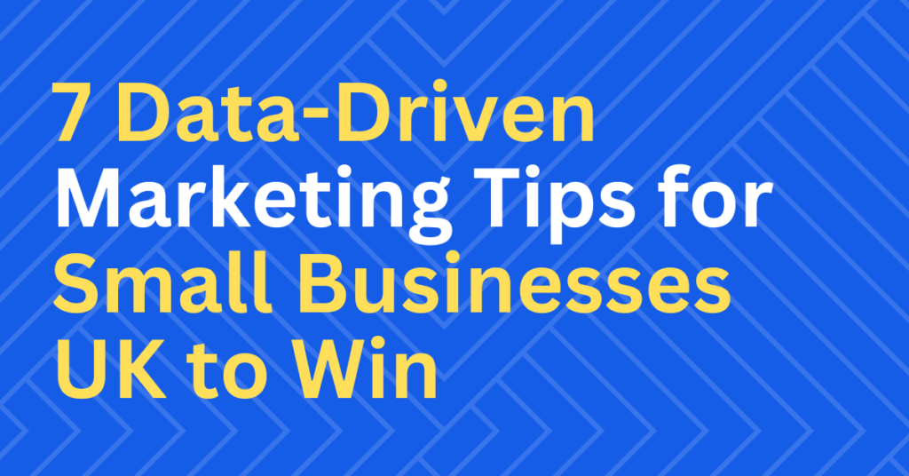 7 Data-Driven Marketing Tips for Small Businesses UK to Win