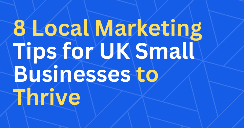 8 Local Marketing Tips for UK Small Businesses to Thrive