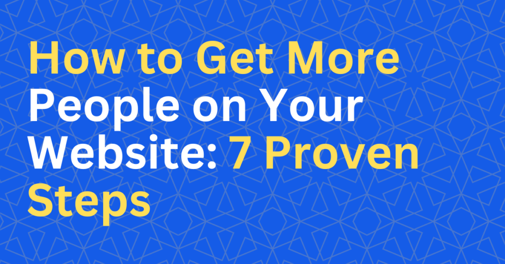 How to Get More People on Your Website 7 Proven Steps